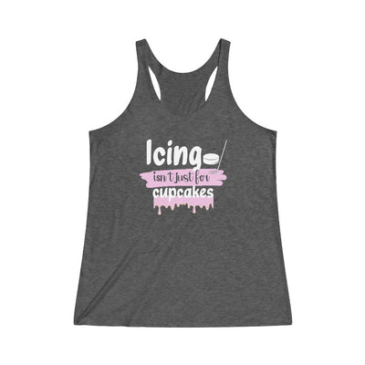 "Icing Isn't Just For Cupcakes" Women's Tri-Blend Racerback Tank